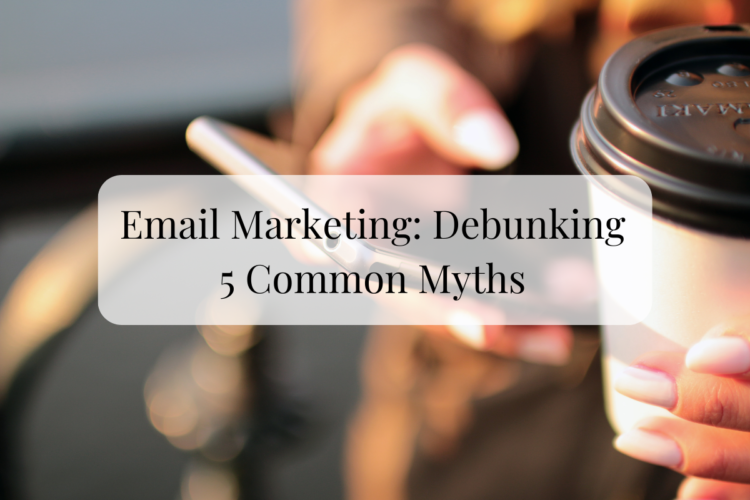 person holding mobile phone in one hand, cup of coffee in the other. Title overlayed on top: Email marketing: Debunking 5 Common Myths